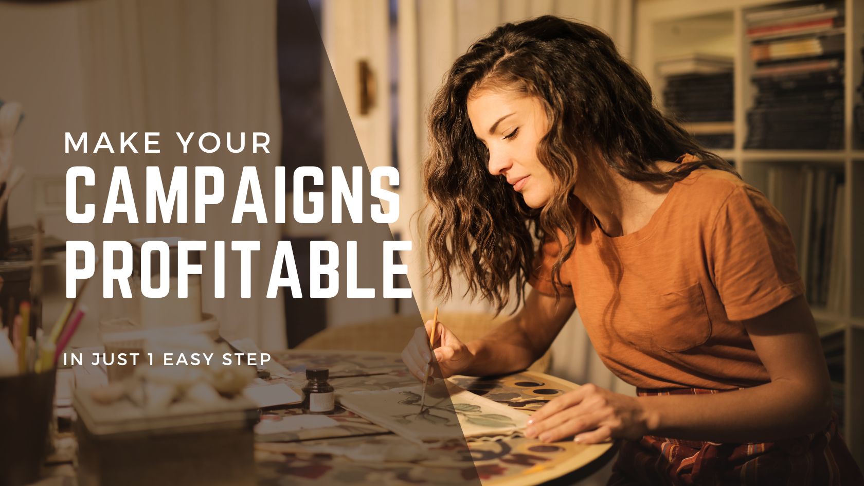 imaging showing a woman with text overlay talking about how to make your marketing campaigns more profitable